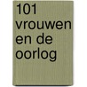 101 Vrouwen en de oorlog by Els Kloek