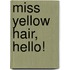 Miss yellow hair, hello!