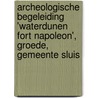 Archeologische begeleiding 'Waterdunen Fort Napoleon', Groede, Gemeente Sluis by L.R. Van Wilgen
