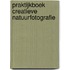 Praktijkboek creatieve natuurfotografie