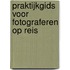 Praktijkgids voor fotograferen op reis