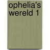Ophelia's wereld 1 door Ophelia Josth