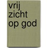 Vrij zicht op God by Jos van de Laar