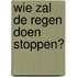 Wie zal de regen doen stoppen?
