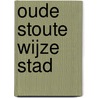 Oude stoute wijze stad by Willie Verhegghe