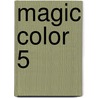 Magic Color 5 door Onbekend