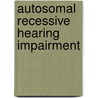 Autosomal recessive hearing impairment door A.M.M. Oonk