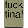 Fuck Tina! door Trees Heirbaut