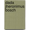 DADA Jheronimus Bosch door Onbekend