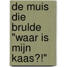 De muis die brulde "Waar is mijn kaas?!" door Marek Jansen