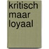 Kritisch maar loyaal