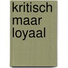 Kritisch maar loyaal by John A. Michon