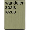 Wandelen zoals Jezus door Zac Poonen