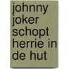 Johnny Joker schopt herrie in de hut door W. Reiter