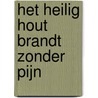 Het heilig hout brandt zonder pijn by Mark Tijsmans