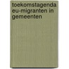 Toekomstagenda EU-migranten in gemeenten by Betty Noordhuizen