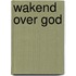 Wakend over God