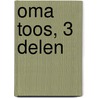 Oma Toos, 3 delen by Reina ten Bruggenkate