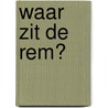 Waar zit de rem? by Raoul Cauvin