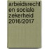 Arbeidsrecht en sociale zekerheid 2016/2017