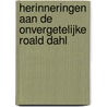 Herinneringen aan de onvergetelijke Roald Dahl door Maran Olthoff