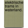 Elektrische trams in Waterland. door Peter Günther