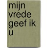 Mijn vrede geef ik u door Jeroen Kriekaard