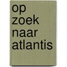 Op zoek naar Atlantis by Ingo Siegner