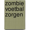 Zombie voetbal zorgen by Bjorn van den Eynde