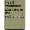 Health workforce planning in the Netherlands by M. van Greuningen