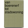 Van boerenerf tot stadswoning door Johan van Kampen