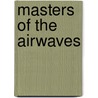 Masters of the Airwaves by Koen van Huijgevoort