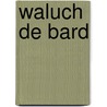 Waluch de Bard by Jan J. B. Kuipers