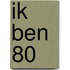Ik ben 80