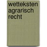Wetteksten Agrarisch Recht by D.W. Bruil