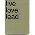 Live Love Lead