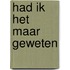 Had ik het maar geweten