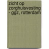 Zicht op Zorghuisvesting - GGZ, Rotterdam door Karin Post-Snoep