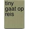 Tiny gaat op reis by Gijs Haag