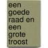 Een goede raad en een grote troost