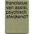 Franciscus van Assisi, psychisch afwijkend?
