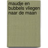 Maudje en Bubbels vliegen naar de maan door Paul Dunki Jacobs