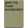 Geef mij maar Amsterdam door Laurens Windig
