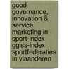 Good governance, innovation & service marketing in sport-index ggiss-index sportfederaties in vlaanderen door Jeroen Scheerder