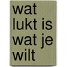 Wat lukt is wat je wilt door Frank Siddiqui