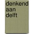 Denkend aan Delft