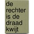 De Rechter is de draad kwijt