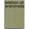 Telefoon uit Andromeda by Aloys Oosterwijk