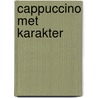 Cappuccino met karakter door Karin van der Waals
