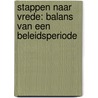 Stappen naar vrede: balans van een beleidsperiode by Unknown